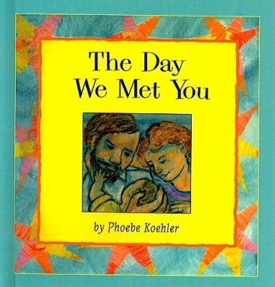 The Day We Met You by Phoebe Koehler