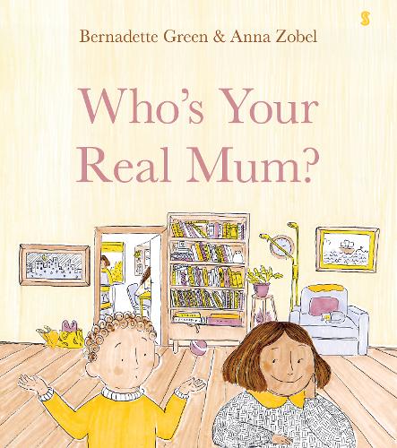 Who's Your Real Mum by Bernadette Green and Anna Zobel