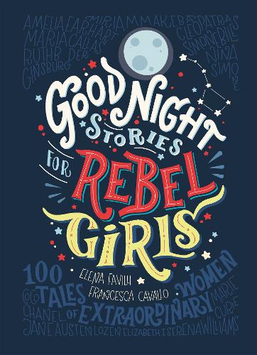 Goodnight Stories for Rebel Girls by Elena Favilli and Francesca Cavallo - empowering book for 9 year olds