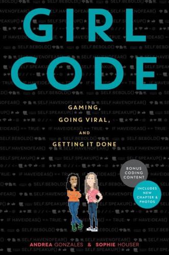 Girl Code: Gaming, Going Viral, and Getting It Done by Andrea Gonzales and Sophie Houser