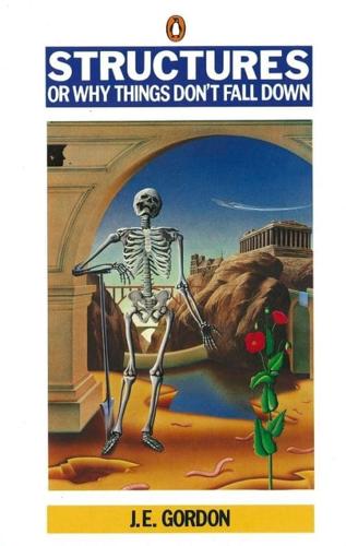 Structures: Or Why Things Don't Fall Down by J. E. Gordon