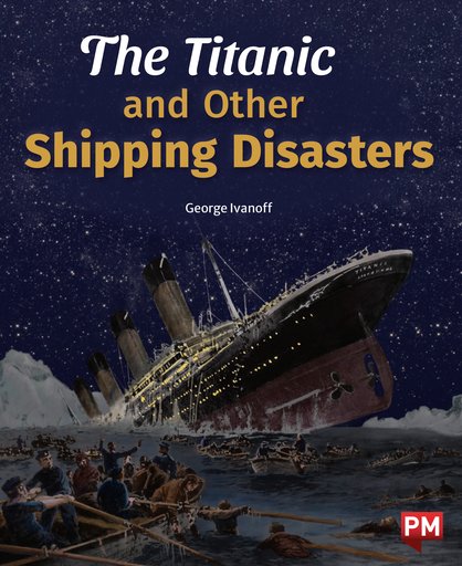 The Titanic and Other Shipping Disasters by George Ivanoff