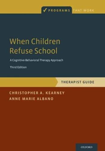 When Children Refuse School: Therapist Guide by Christopher A. Kearney and Anne Marie Albano