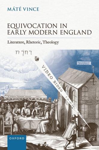 Equivocation in Early Modern England: Literature, Rhetoric, Theology by Máté Vince