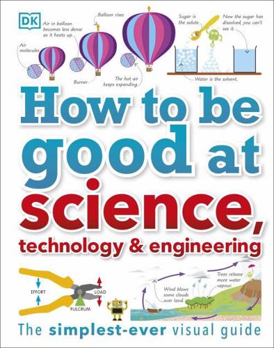 How to Be Good at Science, Technology, and Engineering by DK