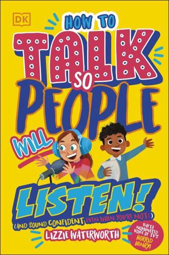 How To Talk So People Will Listen: And Sound Confident (Even When You're Not) by Lizzie Waterworth