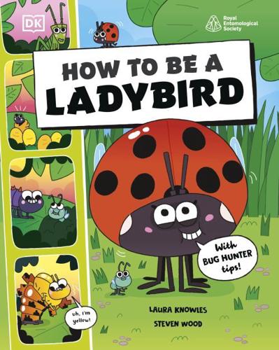How to Be a Ladybird by Laura Knowles, illustrated by Steven Wood