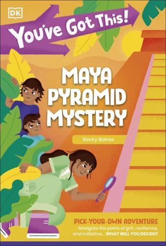 You've Got This! Maya Pyramid Mystery by DK