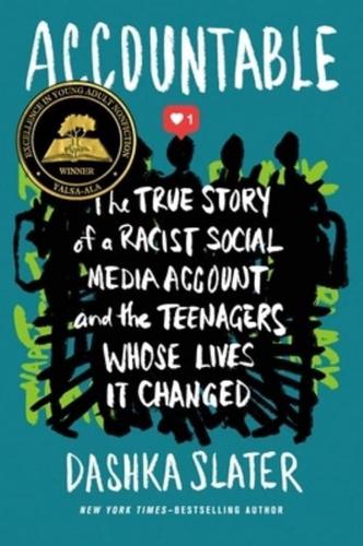 Accountable: The True Story of a Racist Social Media Account and the Teenagers Whose Lives It Changed by Dashka Slater