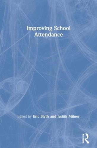Improving School Attendance edited by Eric Blyth and Judith Milner