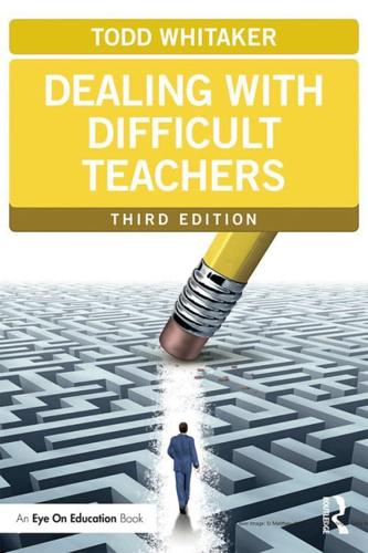 Dealing with Difficult Teachers, Third Edition by Todd Whitaker