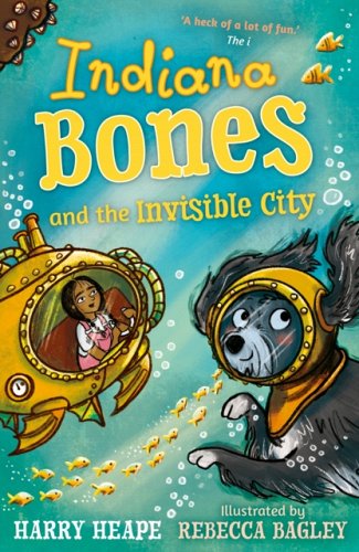 Indiana Bones and the Invisible City by Harry Heape, illustrated by Rebecca Bagley