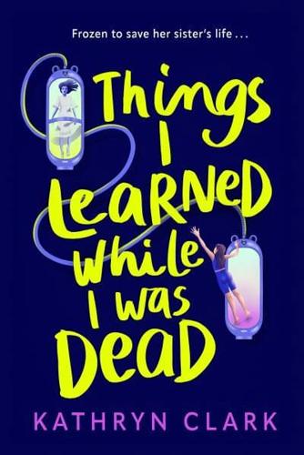 Things I Learned While I Was Dead by Kathryn Clark