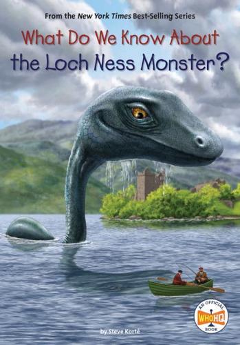 What Do We Know About the Loch Ness Monster? by Steve Korté and Who HQ, illustrated by Andrew Thomson