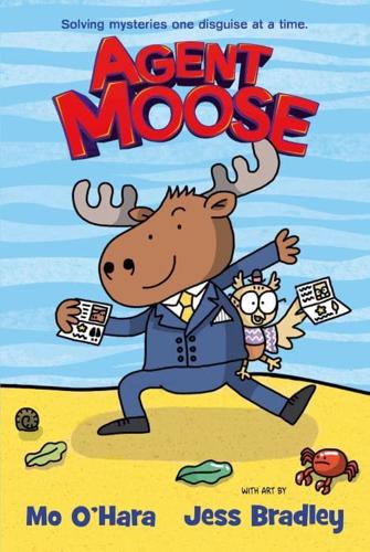 Agent Moose by Mo O'Hara, illustrated by Jess Bradley