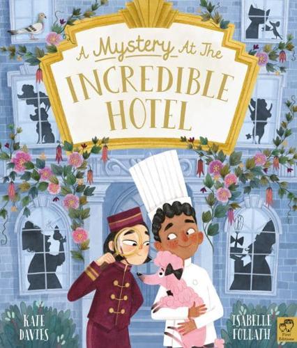 A Mystery at the Incredible Hotel by Kate Davies, illustrated by Isabelle Follath
