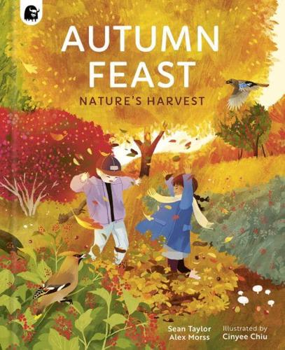 Autumn Feast: Nature's Harvest by Sean Taylor and Alex Morss, illustrated by Cinyee Chiu