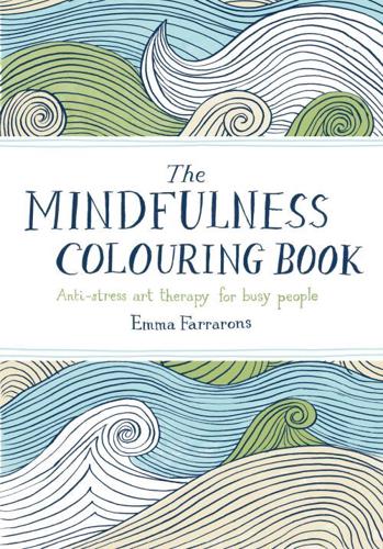 The Mindfulness Colouring Book: Anti-stress Art Therapy for Busy People by Emma Farrarons