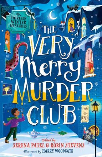 The Very Merry Murder Club edited by Serena Patel and Robin Stevens, illustrated by Harry Woodgate