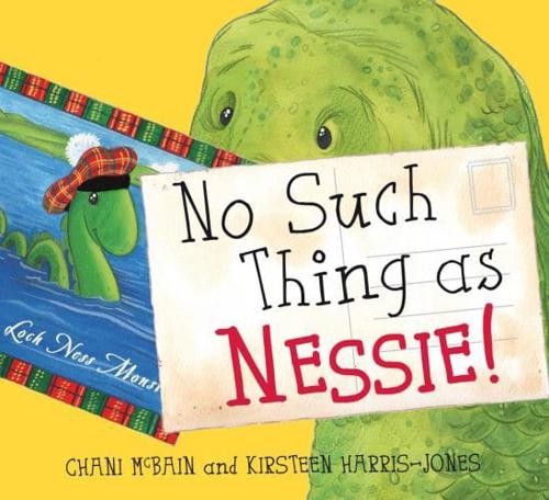 No Such Thing As Nessie!: A Loch Ness Monster Adventure by Chani McBain, illustrated by Kirsteen Harris-Jones