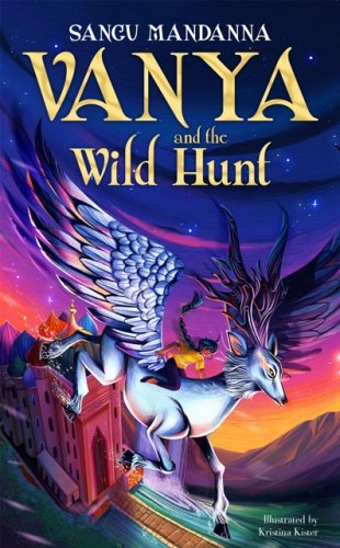 Vanya and the Wild Hunt by Sangu Mandanna, illustrated by Kristina Kister