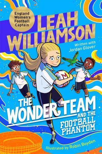 The Wonder Team Book and the Football Phantom by Leah Williamson, Jordan Glover