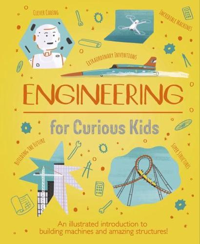 Engineering for Curious Kids by Chris Oxlade, illustrated by Alex Foster