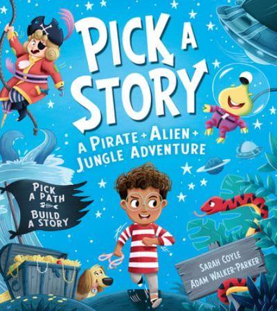 Pick a Story: A Pirate Alien Jungle Adventure by Sarah Coyle, illustrated by Adam Walker-Parker
