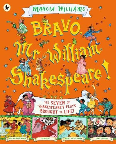 Bravo, Mr William Shakespeare!: See Seven of Shakespeare's Plays Brought to Life! by Marcia Williams