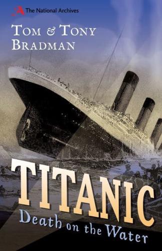 Titanic: Death on the Water by Tom Bradman and Tony Bradman