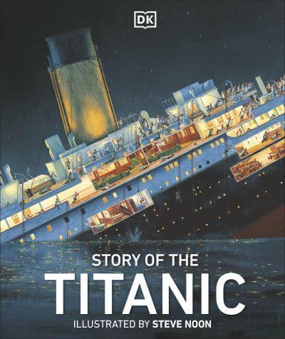 Story of the Titanic by DK, illustrated by Steve Noon