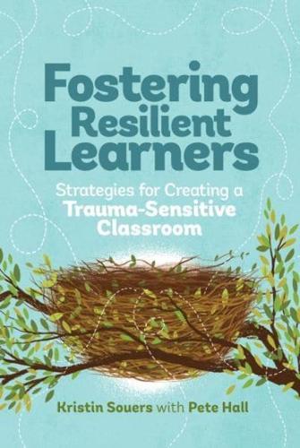 Fostering Resilient Learners: Strategies for Creating a Trauma-Sensitive Classroom by Kristin Van Marter Souers and Pete Hall