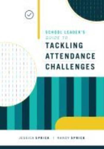 School Leader's Guide to Tackling Attendance Challenges by Jessica Sprick and Randy Sprick