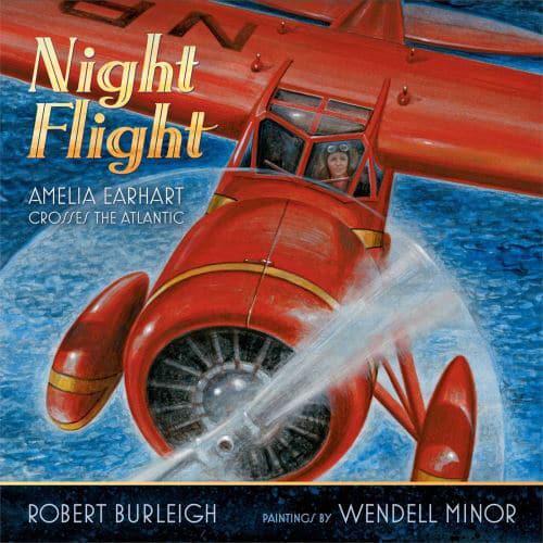 Night Flight: Amelia Earhart Crosses the Atlantic by Robert Burleigh, illustrated by Wendell Minor