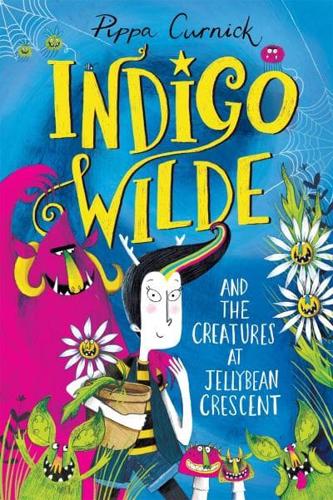 Indigo Wilde and the Creatures at Jellybean Crescent by Pippa Curnick