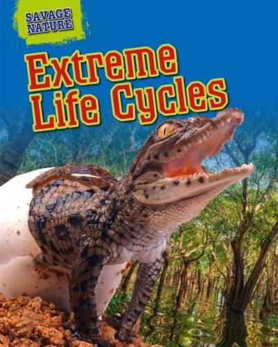 Savage Nature: Extreme Life Cycles by Louise Spilsbury