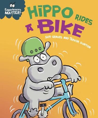 Experiences Matter: Hippo Rides a Bike by Sue Graves, illustrated by Trevor Dunton