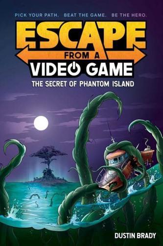 Escape from a Video Game: The Secret of Phantom Island by Dustin Brady, illustrated by Jesse Brady