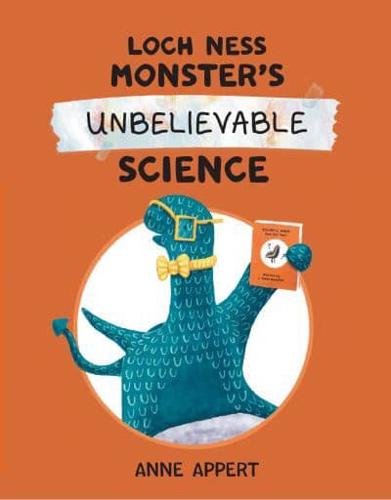 Loch Ness Monster's Unbelievable Science by Anne Appert