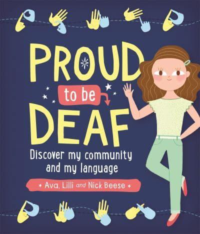 Proud to be Deaf by Ava Beese, Lilli Beese and Nick Beese, illustrated by Romina Martí