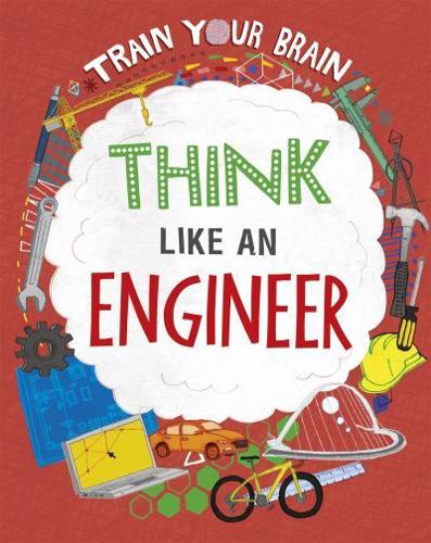 Train Your Brain: Think Like an Engineer by Alex Woolf, illustrated by David Broadbent