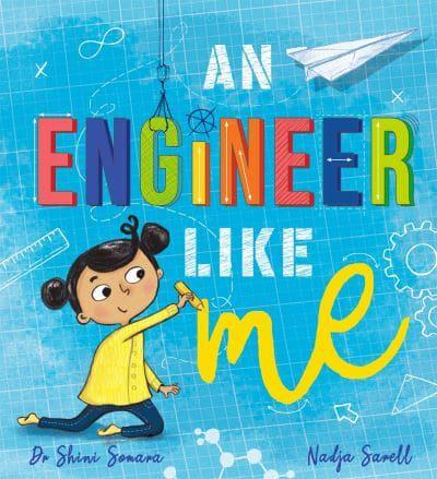 An Engineer Like Me by Shini Somara, illustrated by Nadja Sarell