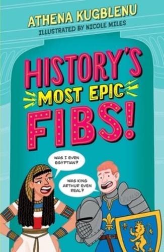 History's Most Epic Fibs by Athena Kugblenu