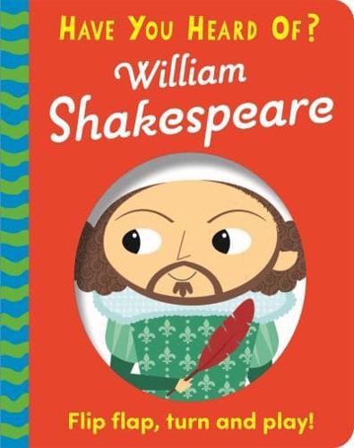 Have You Heard Of?: William Shakespeare by Pat-a-Cake, illustrated by Úna Woods