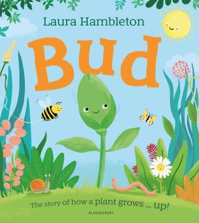 Bud: The story of how a plant grows ... up! by Laura Hambleton