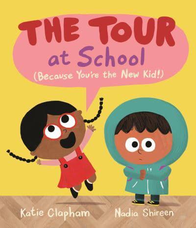 The Tour at School: Because You're the New Kid! by Katie Clapham, illustrated by Nadia Shireen