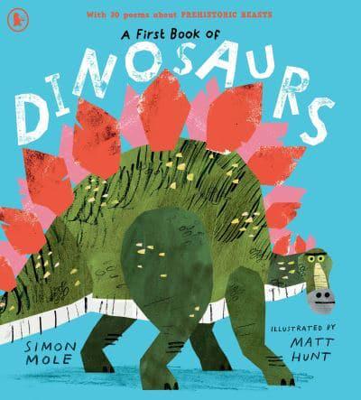 A First Book of Dinosaurs by Simon Mole, illustrated by Matt Hunt