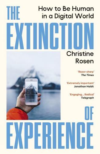 The Extinction of Experience by Christine Rosen