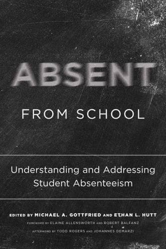 Absent from School: Understanding and Addressing Student Absenteeism edited by Michael A. Gottfried and Ethan L. Hutt