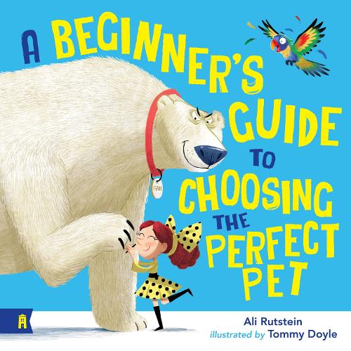 A Beginners Guide to Choosing the Perfect Pet by Ali Rutstein